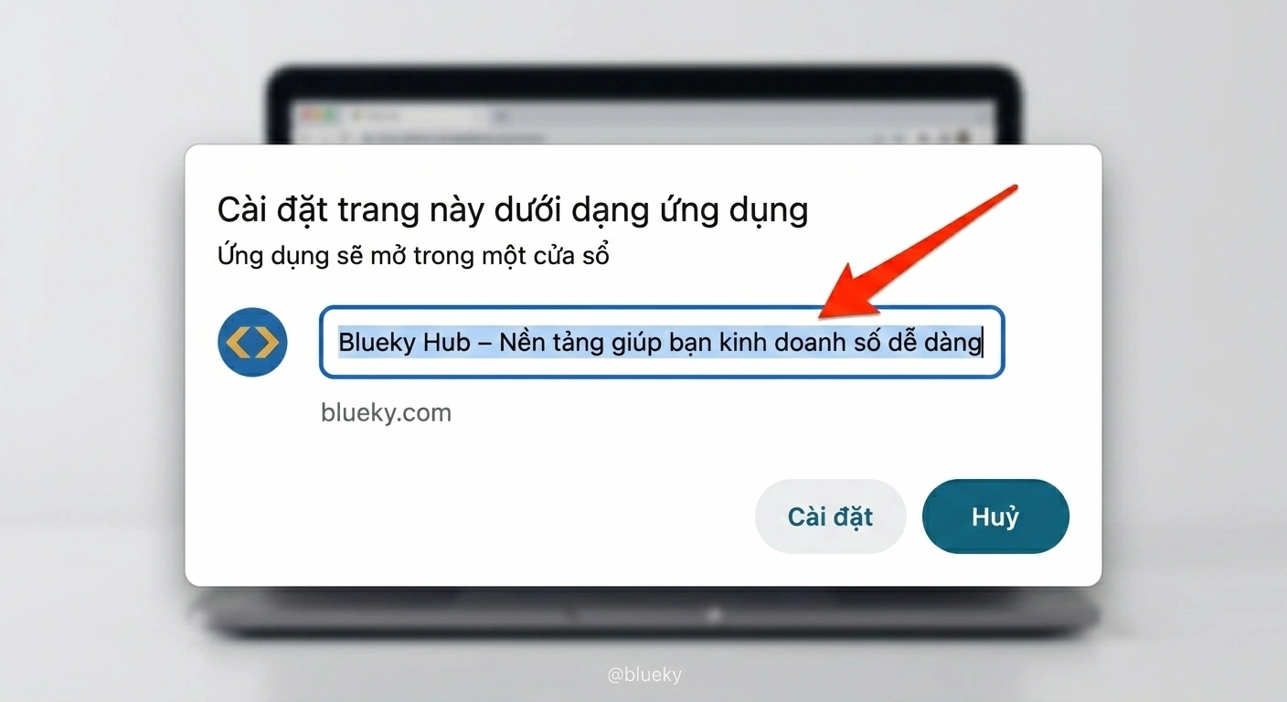 Nhấp chọn đặt tên khi cài đặt ứng dụng Chrome để ẩn thanh địa chỉ.